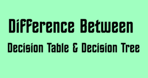 Difference Between Decision Table & Decision Tree in Tabular Form