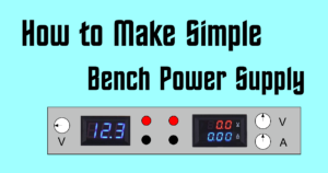 How to Make Simple Bench Power Supply