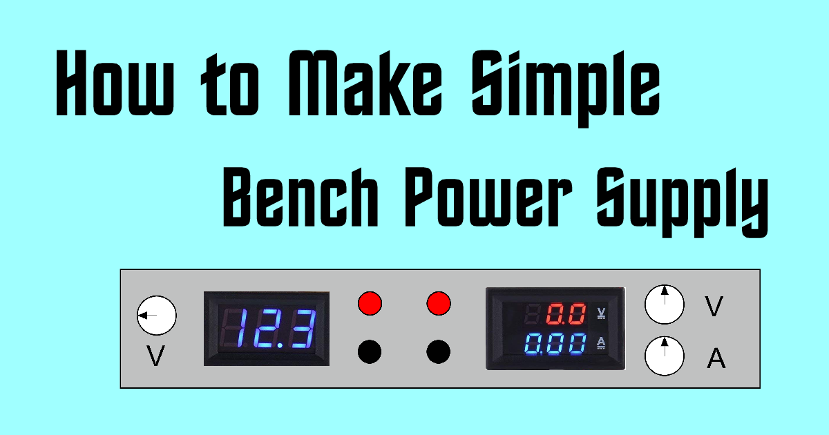 How to Make Simple Bench Power Supply – AHIRLABS