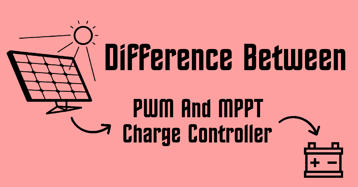 Compare PWM And MPPT Charge Controller – AHIRLABS